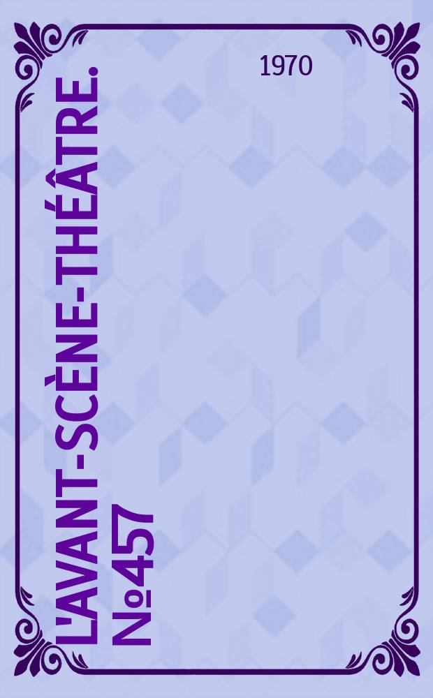 L'Avant-scène-théâtre. №457 : Le barbier de Seville ou la précaution inutile. Beaumarchais l'innombrable