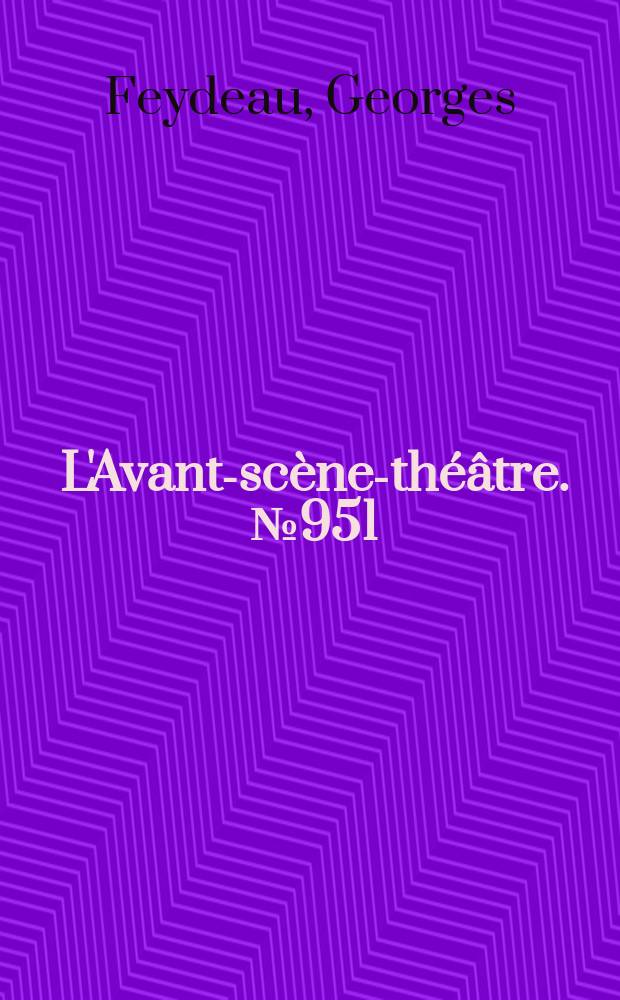L'Avant-scène-théâtre. №951/952 : La Dame de chez Maxim