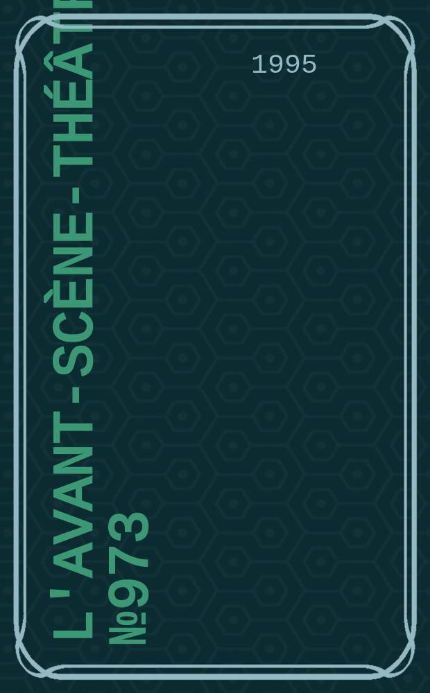 L'Avant-scène-théâtre. №973 : Chères amies, vieux camarades
