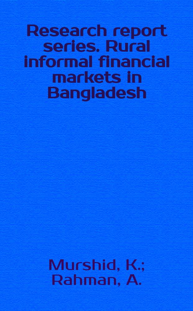 Research report series. Rural informal financial markets in Bangladesh