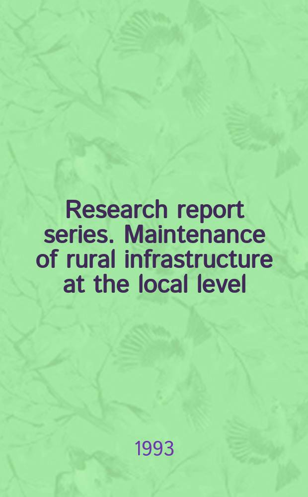 Research report series. Maintenance of rural infrastructure at the local level