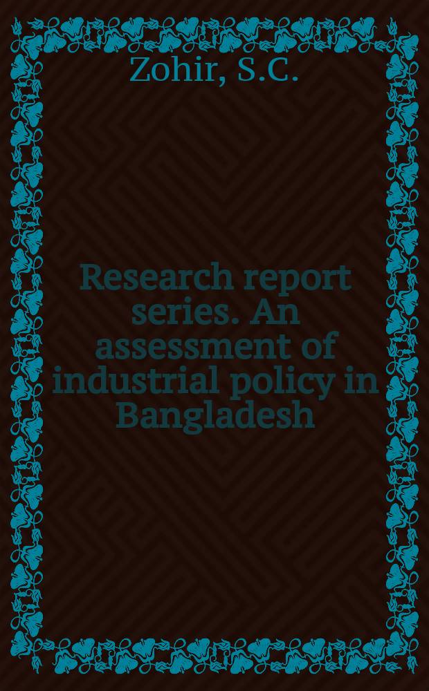 Research report series. An assessment of industrial policy in Bangladesh: what policies are we talking about?