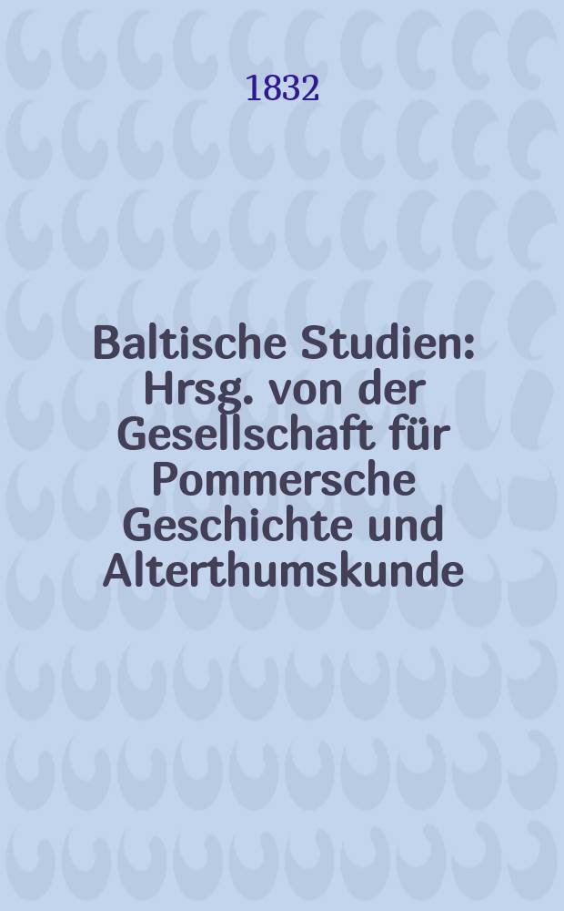 Baltische Studien : Hrsg. von der Gesellschaft für Pommersche Geschichte und Alterthumskunde