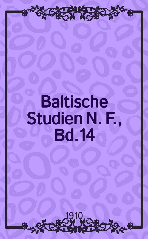 Baltische Studien N. F., Bd.14 : Hrsg. von der Gesellschaft für Pommersche Geschichte und Alterthumskunde. N. F., Bd.14