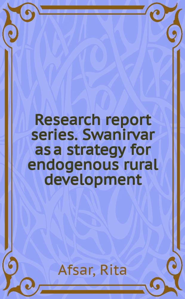 Research report series. Swanirvar as a strategy for endogenous rural development