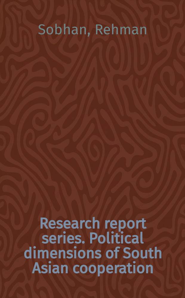 Research report series. Political dimensions of South Asian cooperation