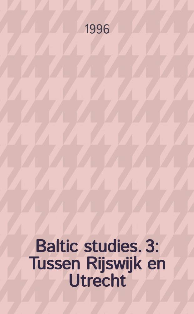 Baltic studies. 3 : Tussen Rijswijk en Utrecht