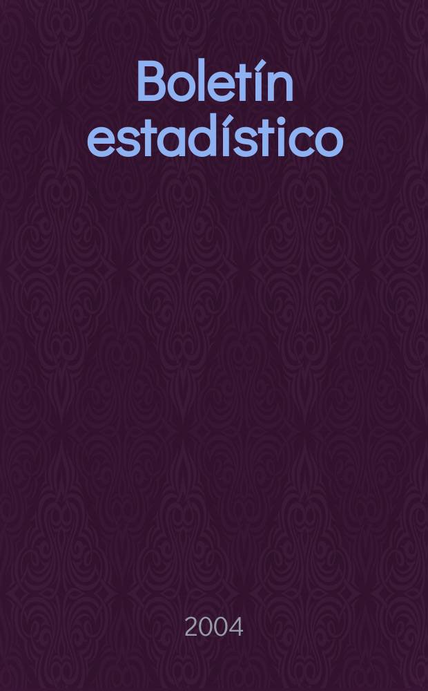 Boletín estadístico : Publicación a cargo de la Gerencia de investigaciones económicas. A.45 2004, №4