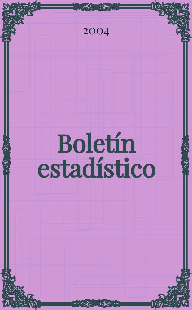Bolet&iacute;n estad&iacute;stico : Publicaci&oacute;n a cargo de la Gerencia de investigaciones econ&oacute;micas. A.45 2004, №11
