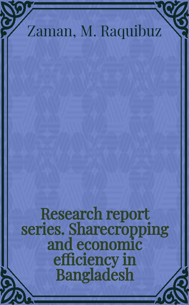 Research report series. Sharecropping and economic efficiency in Bangladesh