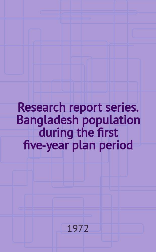 Research report series. Bangladesh population during the first five-year plan period (1972-77): a guestimate