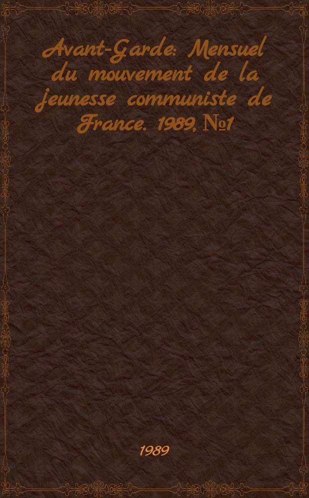 Avant-Garde : Mensuel du mouvement de la jeunesse communiste de France. 1989, №1