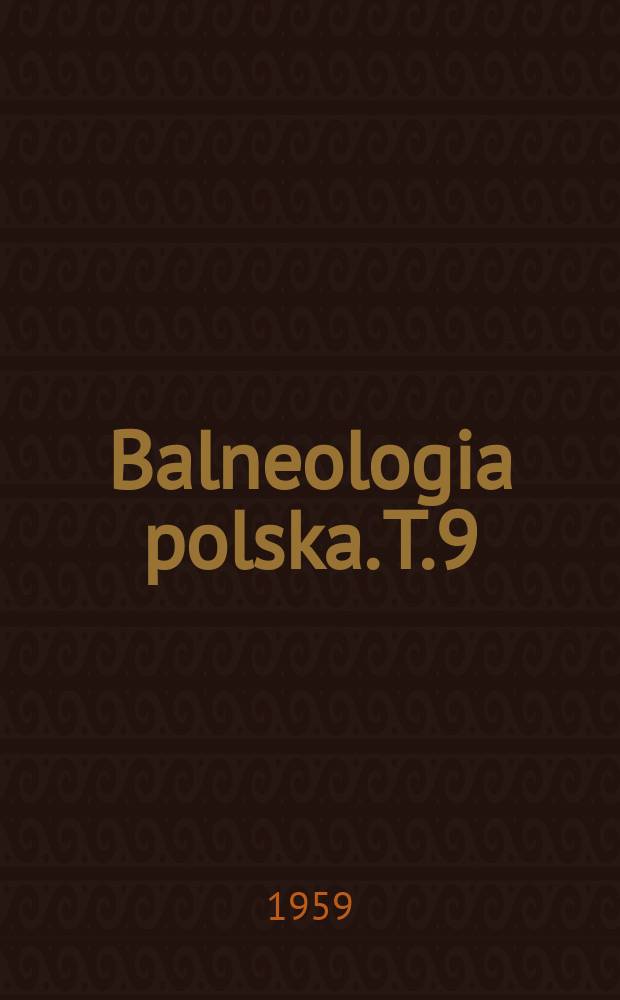 Balneologia polska. T.9 : Pamiętnik III Ogólnopolskiego zjazdu balneoklimatycznego w Ciechocinku 1958