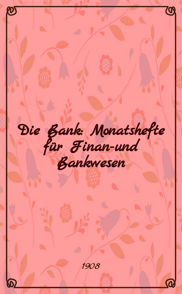 Die Bank : Monatshefte für Finanz- und Bankwesen
