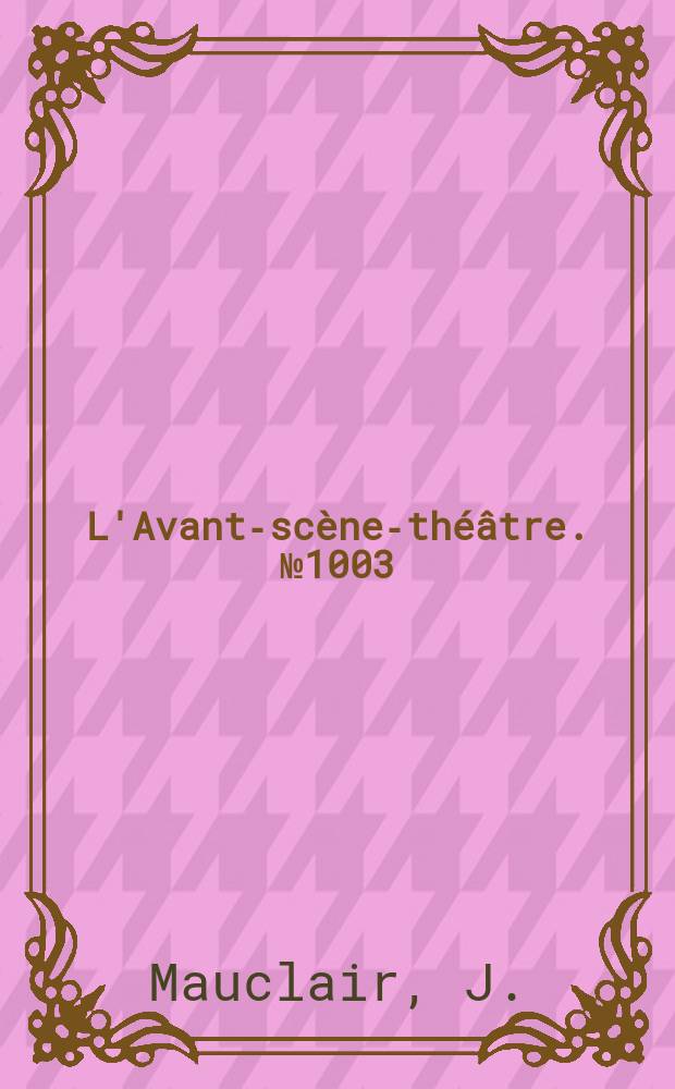 L'Avant-scène-théâtre. №1003 : Une répétition au Théâtre du Crime