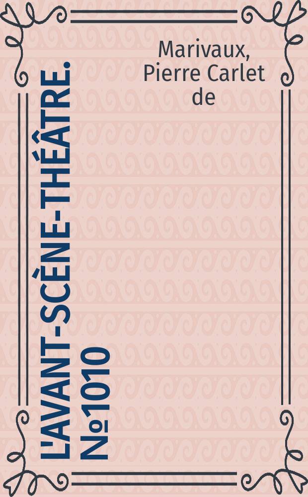 L'Avant-scène-théâtre. №1010 : Le Petit-Maître corrigé ; Le Chemin de la fortune ou Le Saut du fossé