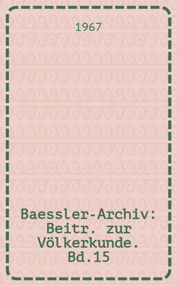 Baessler-Archiv : Beitr. zur Völkerkunde. Bd.15(40), H.2