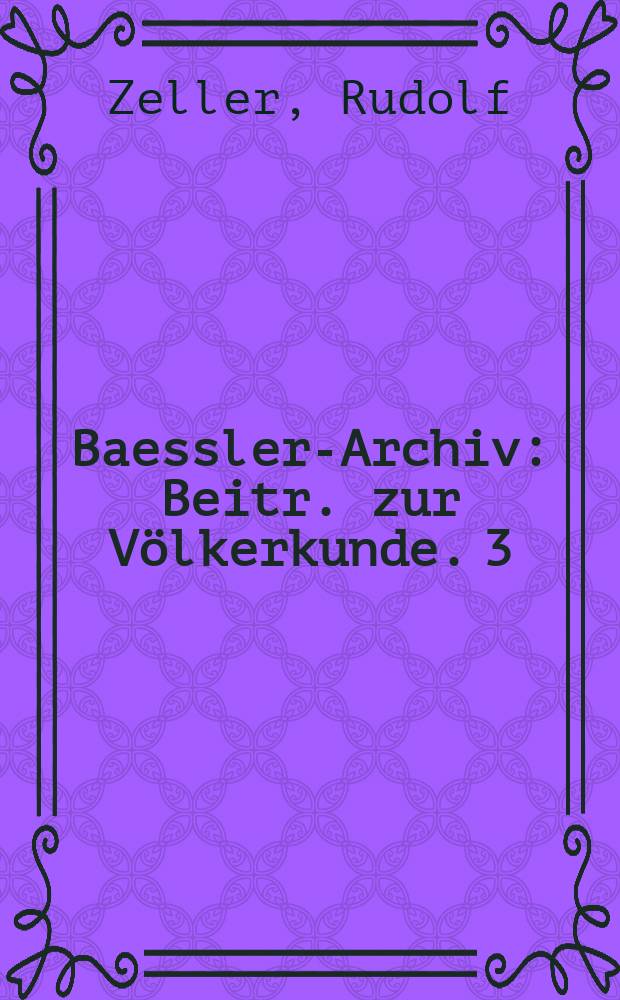 Baessler-Archiv : Beitr. zur Völkerkunde. 3 : Die Goldgewichte von Asante (Westafrika)