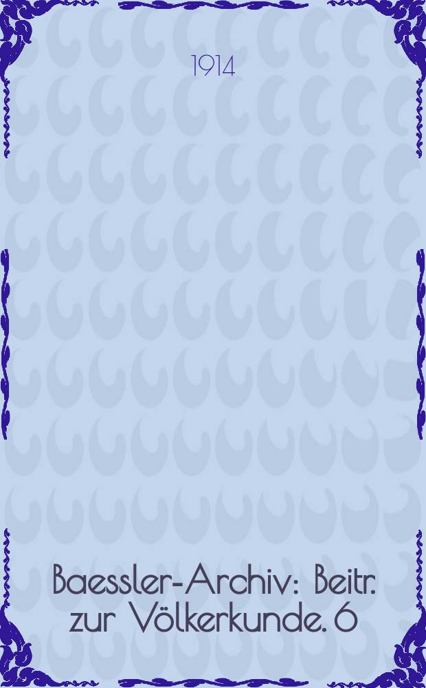 Baessler-Archiv : Beitr. zur Völkerkunde. 6 : Ein Beitrag zur Ethnologie von Bougainville und Buka mit spezieller Berücksichtigung der Nasioi