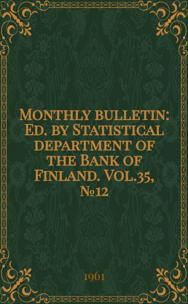 Monthly bulletin : Ed. by Statistical department of the Bank of Finland. Vol.35, №12 : (150th anniversary)