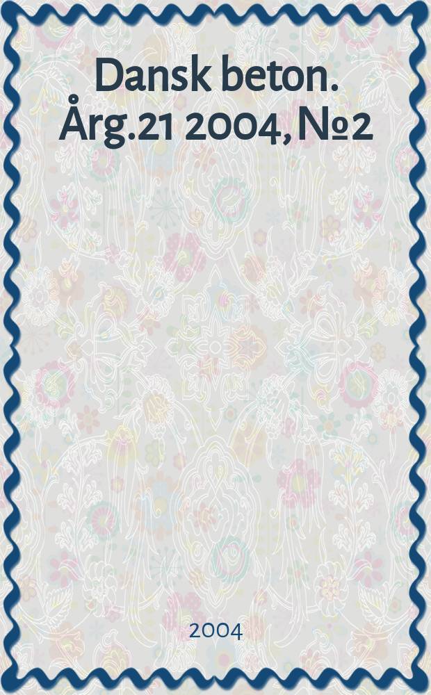 Dansk beton. Årg.21 2004, №2