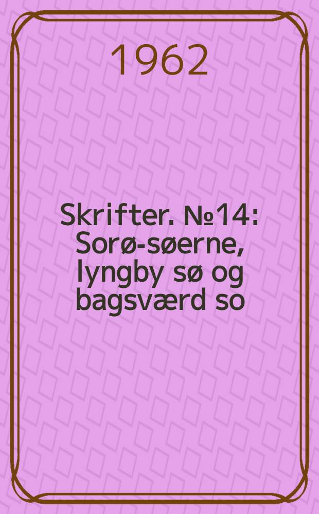 Skrifter. №14 : Sorø-søerne, lyngby sø og bagsværd so