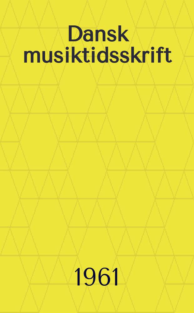 Dansk musiktidsskrift : Udg. av det unge Tonekunstnerselskab i samarbejde med Dansk komponistforening, Dansk tonekunstnerforening og Musikpædagogisk forening