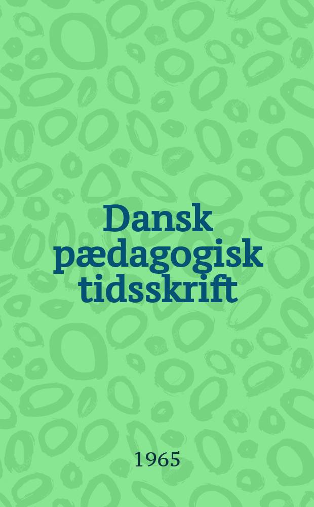 Dansk pædagogisk tidsskrift : Udg. af Det pædagogiske selskab og Danmarks socialpædagogiske forening i samarbejde mes Statens pædagogiske studiesamling med støtte af samarbejdende lærerorganisationer