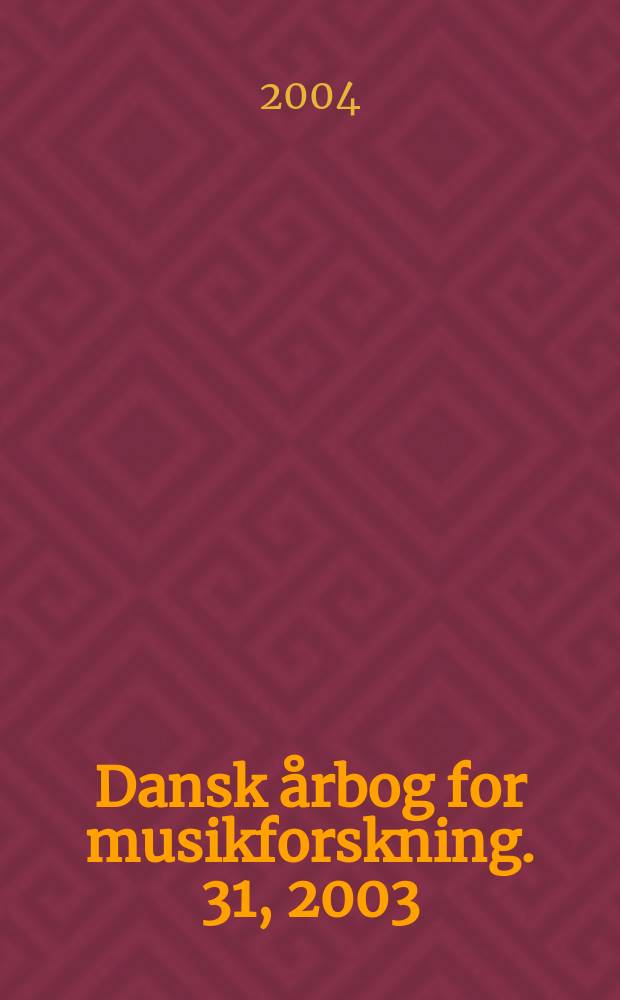 Dansk årbog for musikforskning. 31, 2003