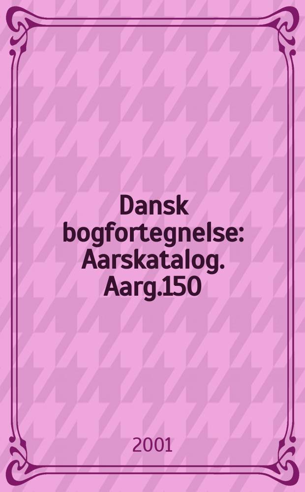Dansk bogfortegnelse : Aarskatalog. Aarg.150 (1-2) 2000