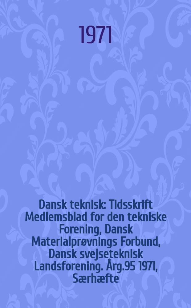 Dansk teknisk : Tidsskrift Medlemsblad for den tekniske Forening, Dansk Materialprøvnings Forbund, Dansk svejseteknisk Landsforening. Årg.95 1971, Særhæfte : Industrieksport USSR - Danmark (Eksport - import)