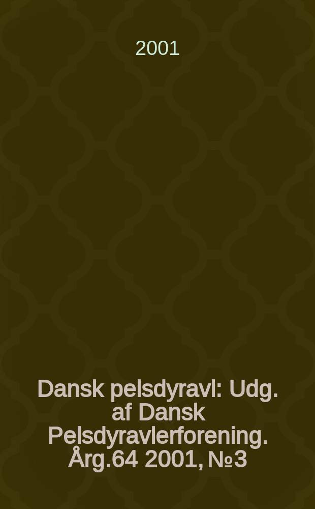 Dansk pelsdyravl : Udg. af Dansk Pelsdyravlerforening. Årg.64 2001, №3