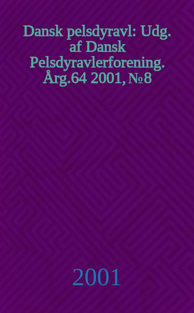 Dansk pelsdyravl : Udg. af Dansk Pelsdyravlerforening. Årg.64 2001, №8