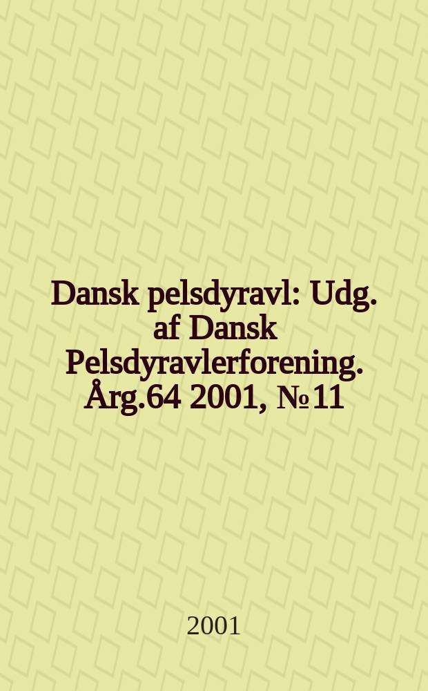 Dansk pelsdyravl : Udg. af Dansk Pelsdyravlerforening. Årg.64 2001, №11
