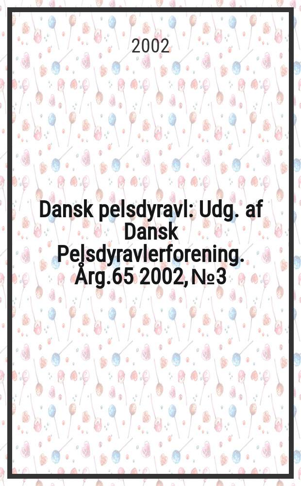 Dansk pelsdyravl : Udg. af Dansk Pelsdyravlerforening. Årg.65 2002, №3