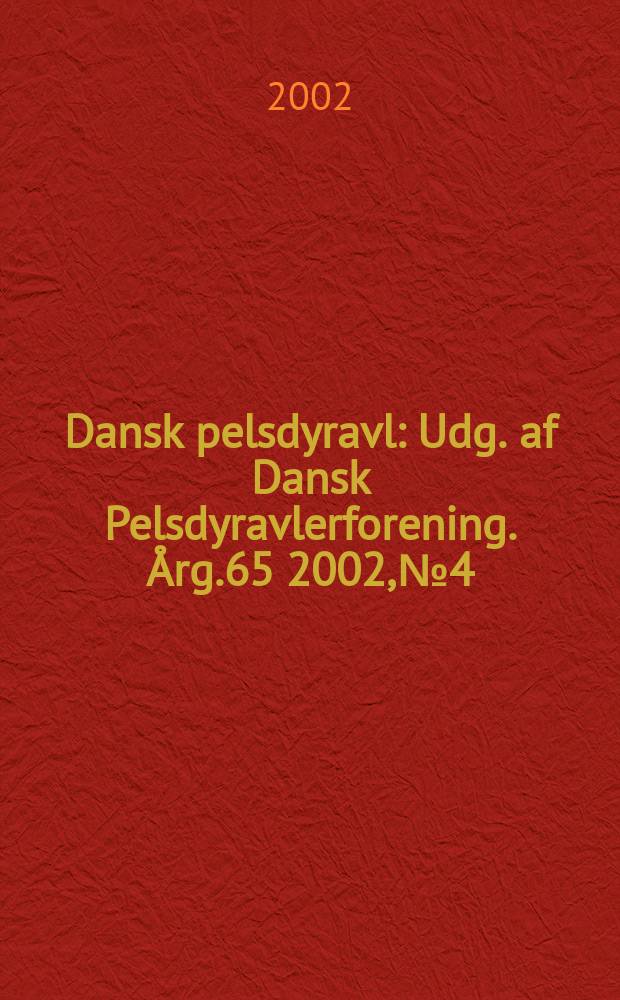 Dansk pelsdyravl : Udg. af Dansk Pelsdyravlerforening. Årg.65 2002, №4