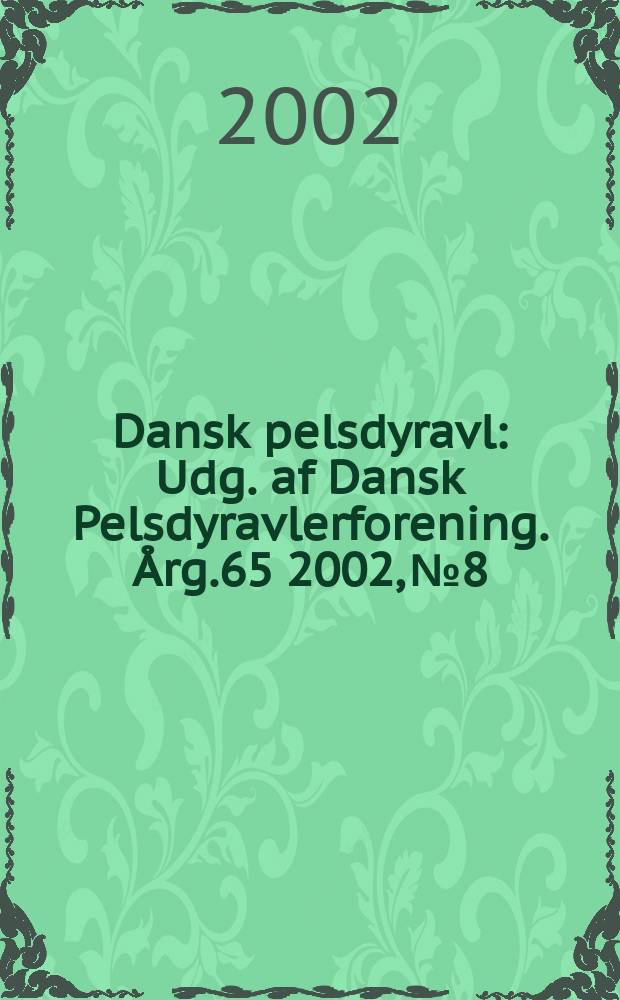Dansk pelsdyravl : Udg. af Dansk Pelsdyravlerforening. Årg.65 2002, №8