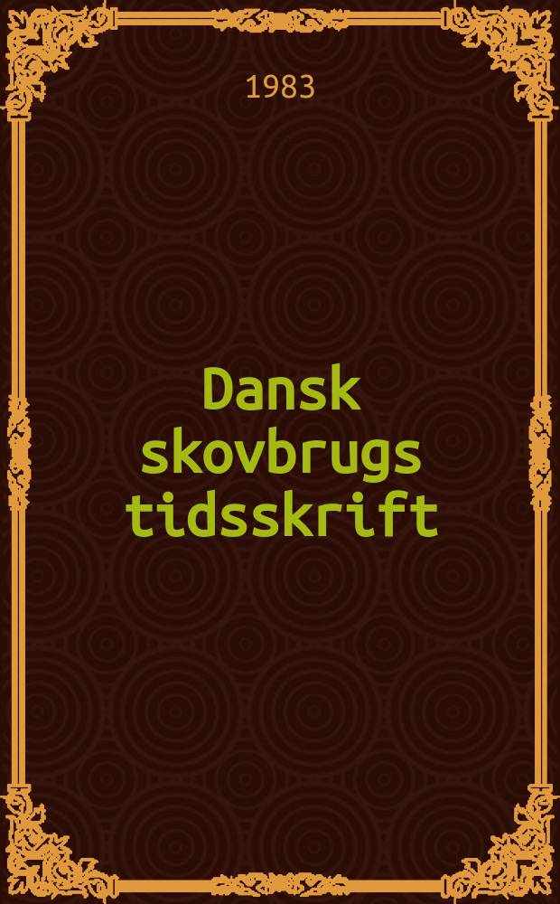 Dansk skovbrugs tidsskrift : DST. Årg.68 1983, №1 : Danske skovtræer - raceforhold, frøforsyning og proveniensvalg