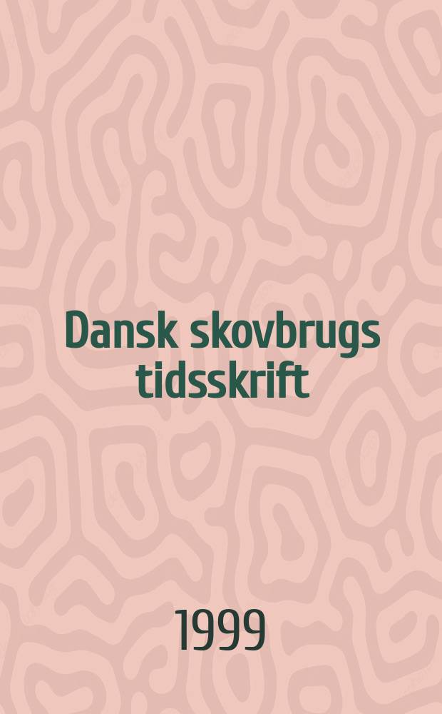 Dansk skovbrugs tidsskrift : DST. &Aring;rg.84 1999, H.1 : B&oslash;geskovsriften p&aring; Sor&oslash; Akademi 1961-1994