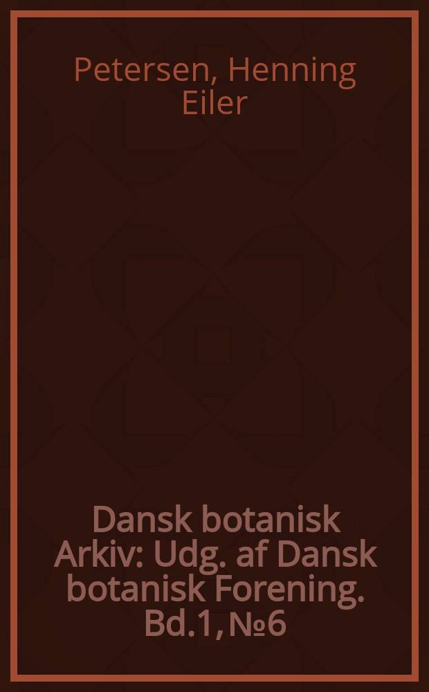 Dansk botanisk Arkiv : Udg. af Dansk botanisk Forening. Bd.1, №6 : Indledende Studier over Polymorphien hos Anthriscus silvestris (L.) Hoffm.