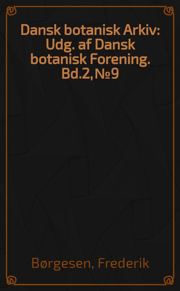 Dansk botanisk Arkiv : Udg. af Dansk botanisk Forening. Bd.2, №9 : Mosses and lichens collected in the former Danish West Indies
