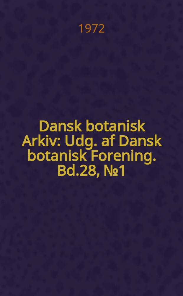 Dansk botanisk Arkiv : Udg. af Dansk botanisk Forening. Bd.28, №1 : The genus Balanophora J.R. & G. Forster