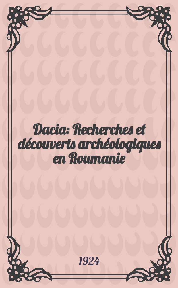Dacia : Recherches et découverts archéologiques en Roumanie