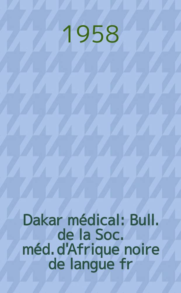 Dakar médical : Bull. de la Soc. méd. d'Afrique noire de langue fr