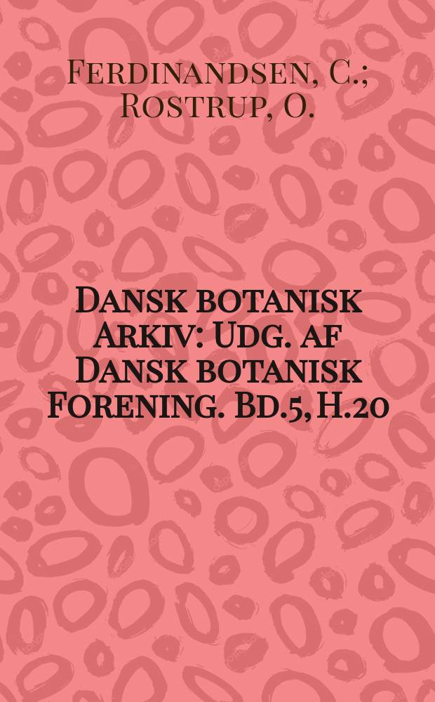 Dansk botanisk Arkiv : Udg. af Dansk botanisk Forening. Bd.5, H.20 : Om den rette systematiske Stilling af Discomycopsis rhytismoides Jul. Müller