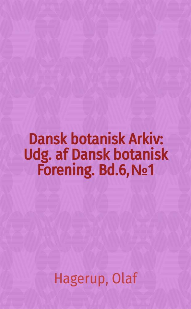 Dansk botanisk Arkiv : Udg. af Dansk botanisk Forening. Bd.6, №1 : Morphological and cytological Studies of Bicornes