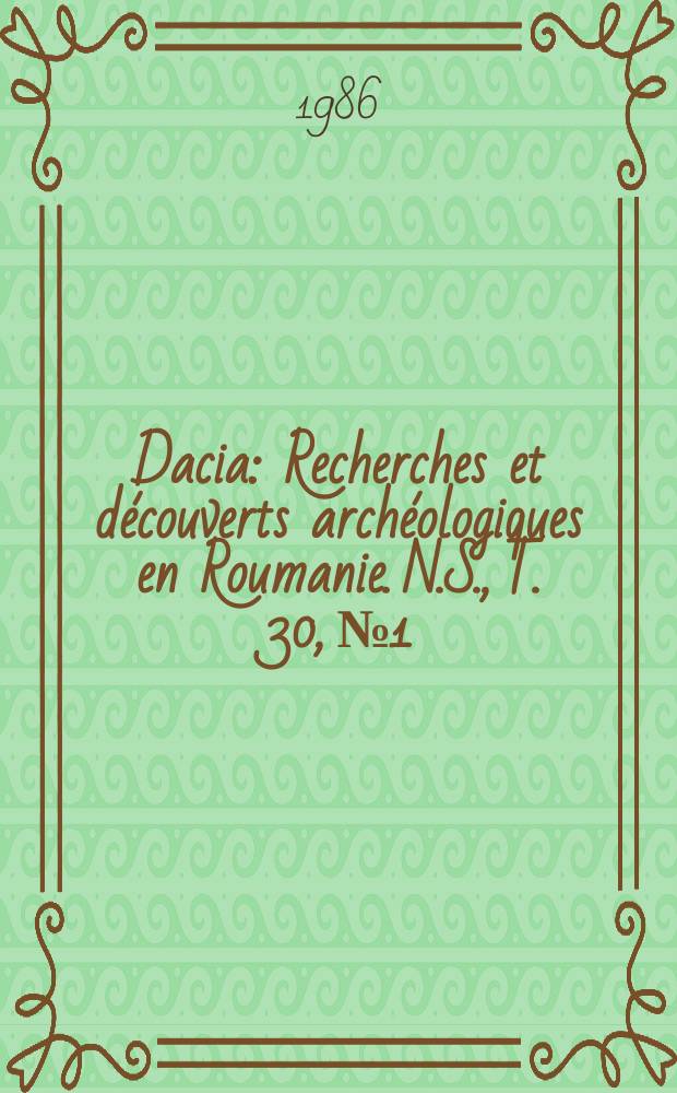 Dacia : Recherches et découverts archéologiques en Roumanie. N.S., T. 30, № 1/2