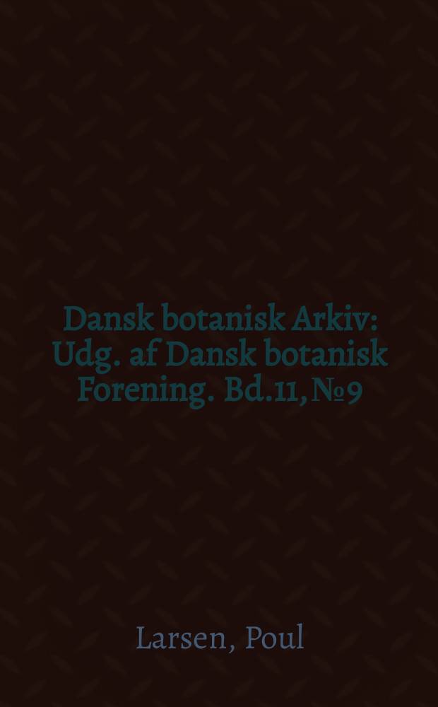 Dansk botanisk Arkiv : Udg. af Dansk botanisk Forening. Bd.11, №9 : 3-indole acetaldehyde as a growth hormone in higher plants