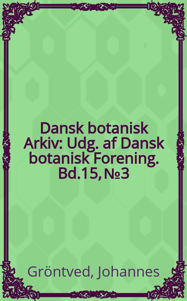 Dansk botanisk Arkiv : Udg. af Dansk botanisk Forening. Bd.15, №3 : Botanische Untersuchungen auf der Insel Dagö (Hiiumaa)
