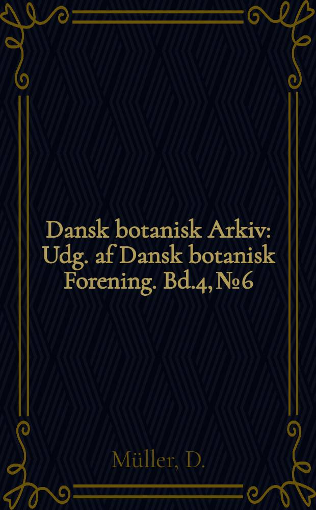Dansk botanisk Arkiv : Udg. af Dansk botanisk Forening. Bd.4, №6 : Studies on traumatic stimulus and loss of dry matter by respiration in branches from Danish forest-trees